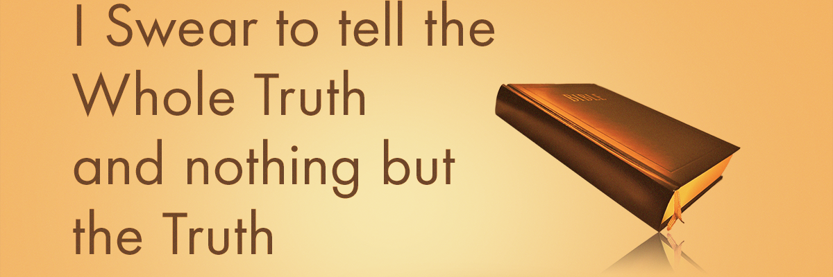 I Swear to Tell the Whole Truth and Nothing but the Truth